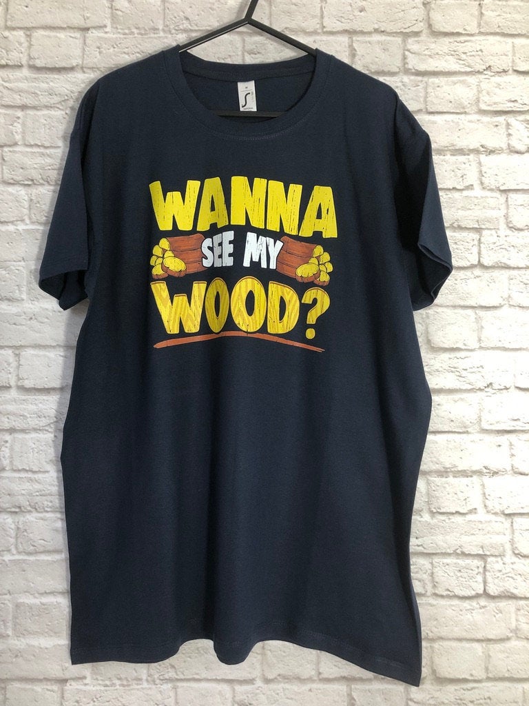 Funny Woodwork T-Shirt, Carpenter Gift Idea, Humorous Graphic Print Tee Shirt Top, Wanna See My Wood? Meme