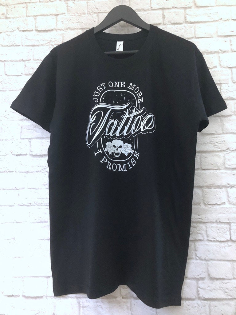 Funny Tattoo T-Shirt, Just One More Tattoo I Promise Gift Idea, Humorous Too Many Tatts Tee Shirt Top