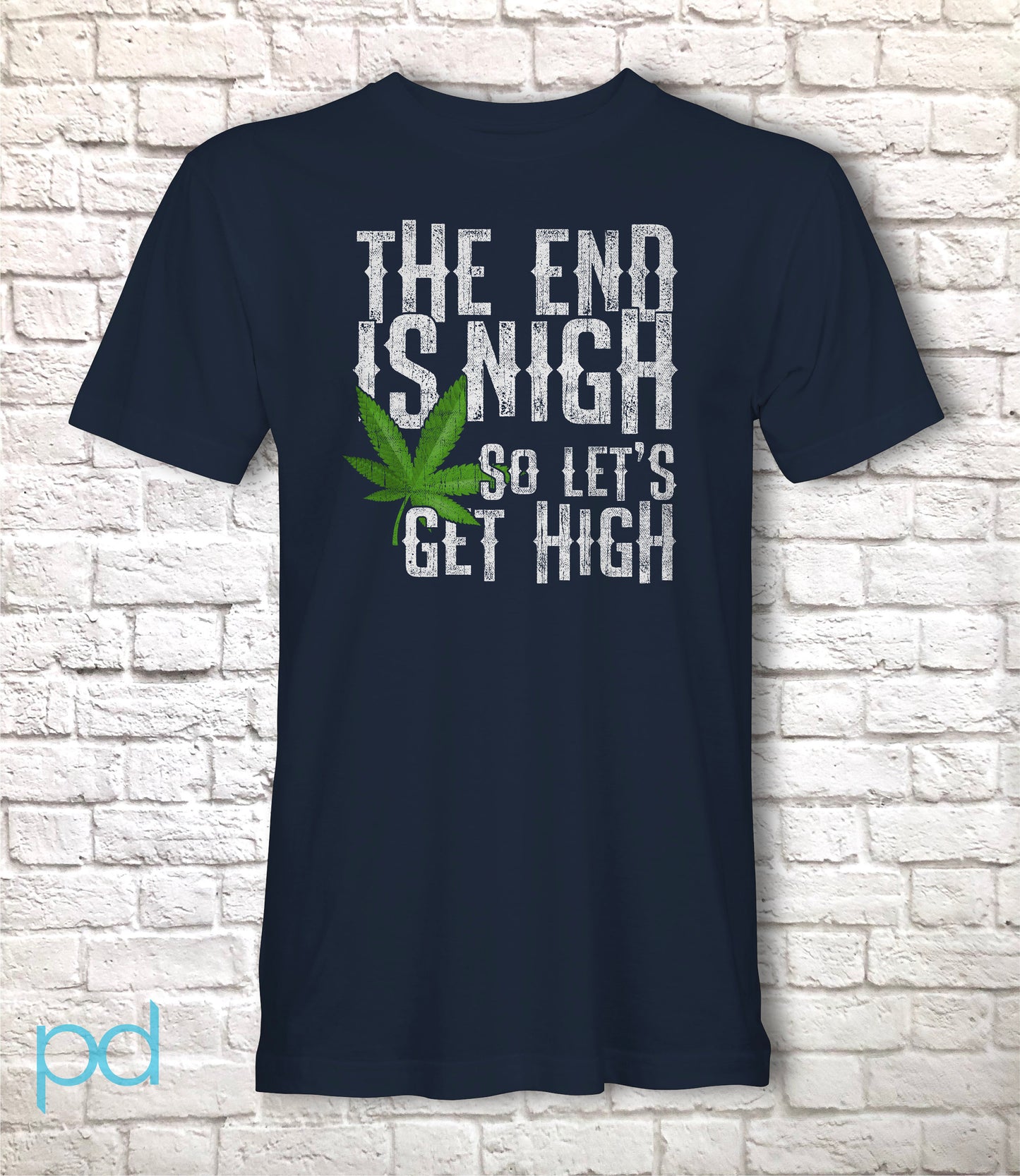 Funny Weed Smoking T-Shirt, The End Is Nigh So Let's Get High Gift Idea, Humorous Pot Smoker Tee Shirt T Top