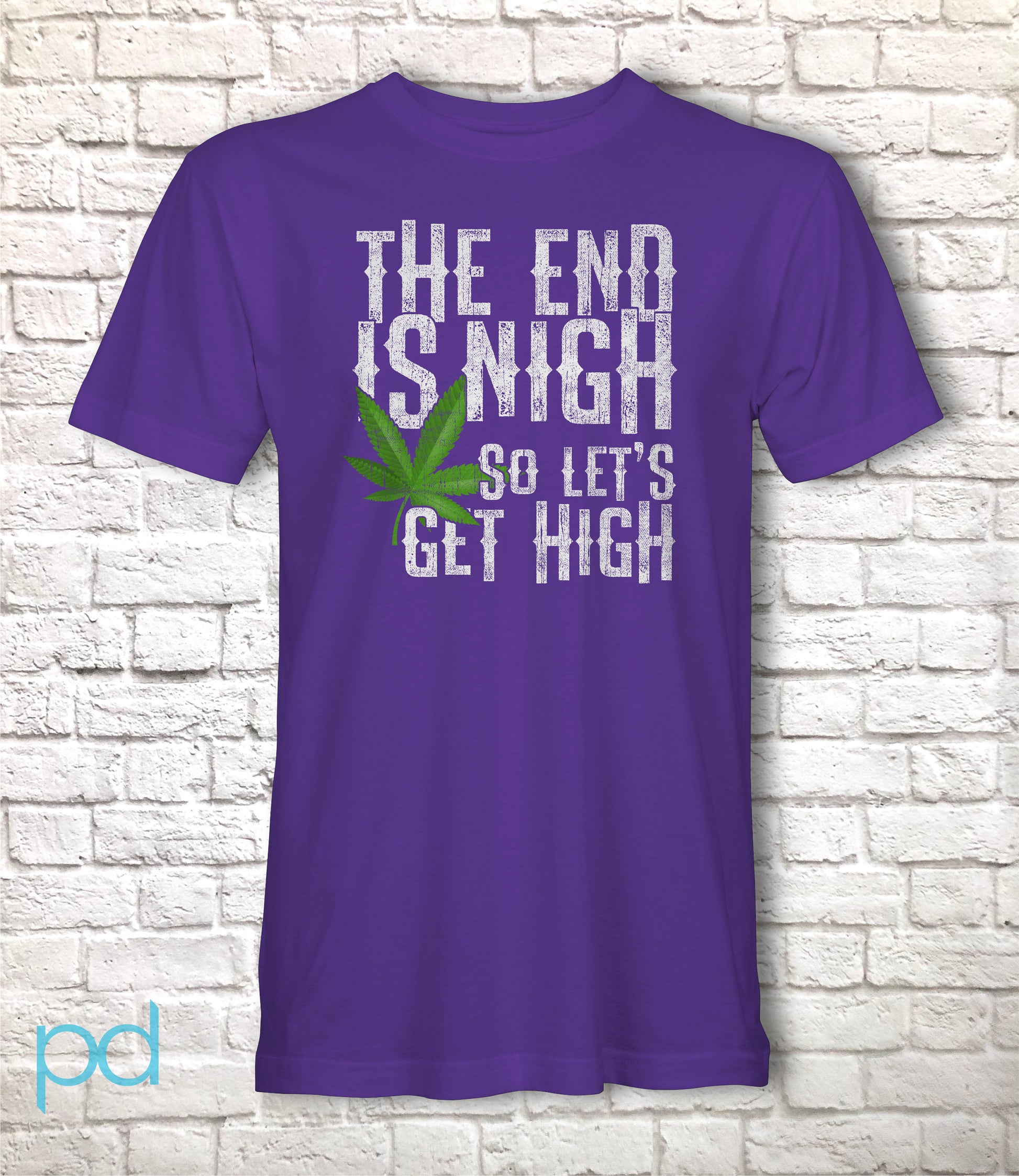 Funny Weed Smoking T-Shirt, The End Is Nigh So Let's Get High Gift Idea, Humorous Pot Smoker Tee Shirt T Top