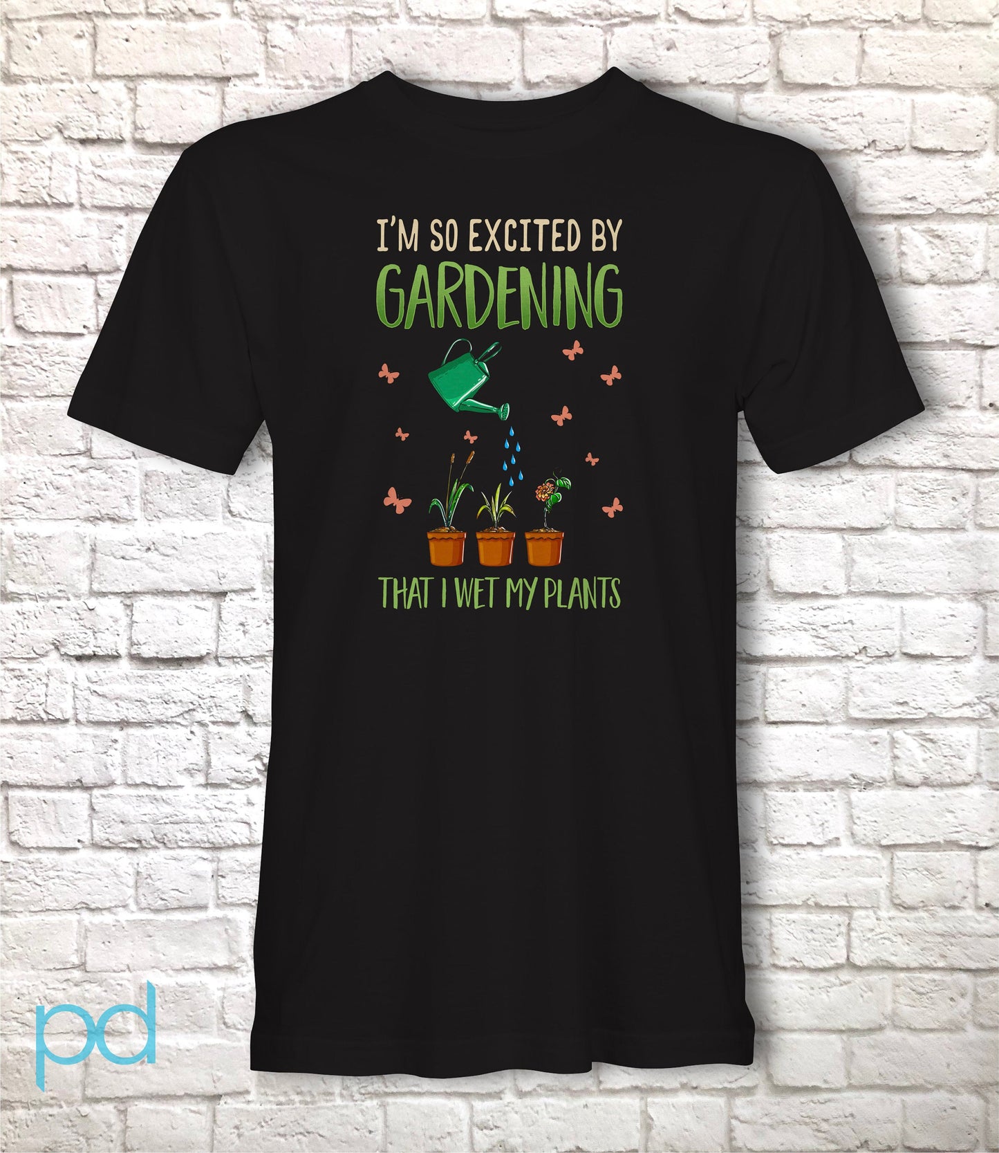 Funny Gardening T-Shirt, I'm So Excited By Gardening I Wet My Plants Pun Meme Gift Idea, Humorous Watering Plants Tee Shirt T Top