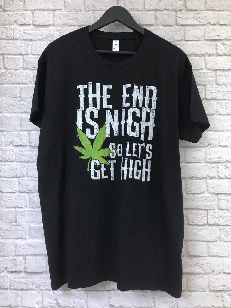 Funny Weed Smoking T-Shirt, The End Is Nigh So Let's Get High Gift Idea, Humorous Pot Smoker Tee Shirt T Top