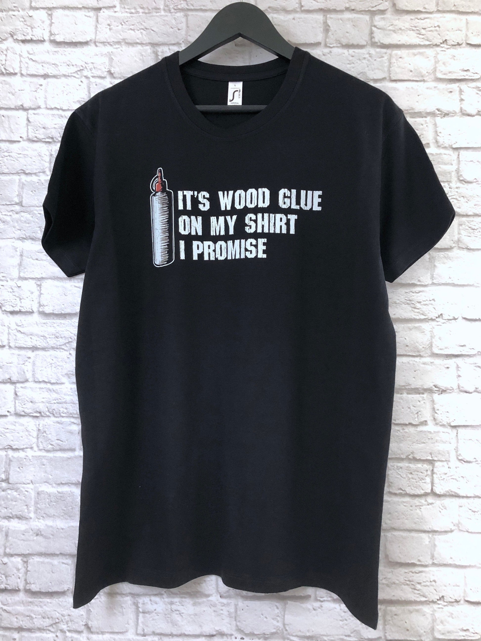 Funny Carpenter T-Shirt, Woodwork Gift Idea, Humorous It's Wood Glue On My Shirt I Promise Graphic Print Tee Shirt Top