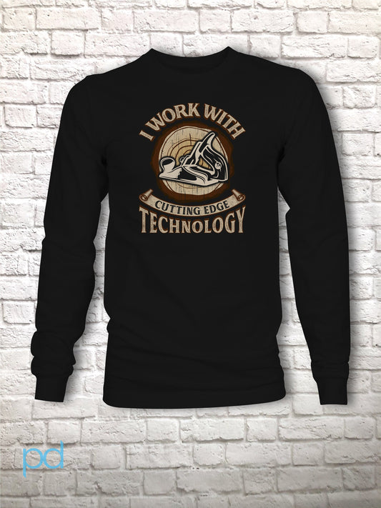 Funny Lumberjack Arborist Woodwork Timber Shirt, I Work With Cutting Edge Technology Pun Gift Idea, Humorous Wood Plane Long Sleeve T-Shirt